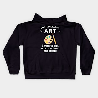 When I talk about art, Get yours, make art, do what you love, Kids Hoodie